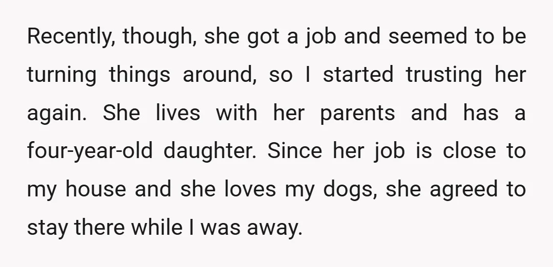 Recently, though, she got a job and seemed to be turning things around, so I started trusting her again. She lives with her parents and has a four-year-old daughter. Since...