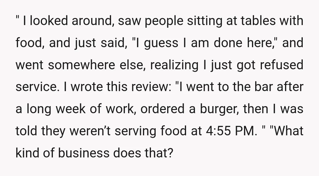 " I looked around, saw people sitting at tables with food, and just said, "I guess I am done here," and went somewhere else, realizing I just got refused service....
