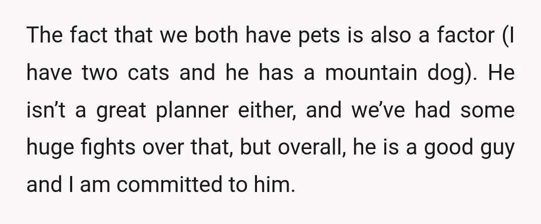 The fact that we both have pets is also a factor (I have two cats and he has a mountain dog). He isn’t a great planner either, and we’ve had...
