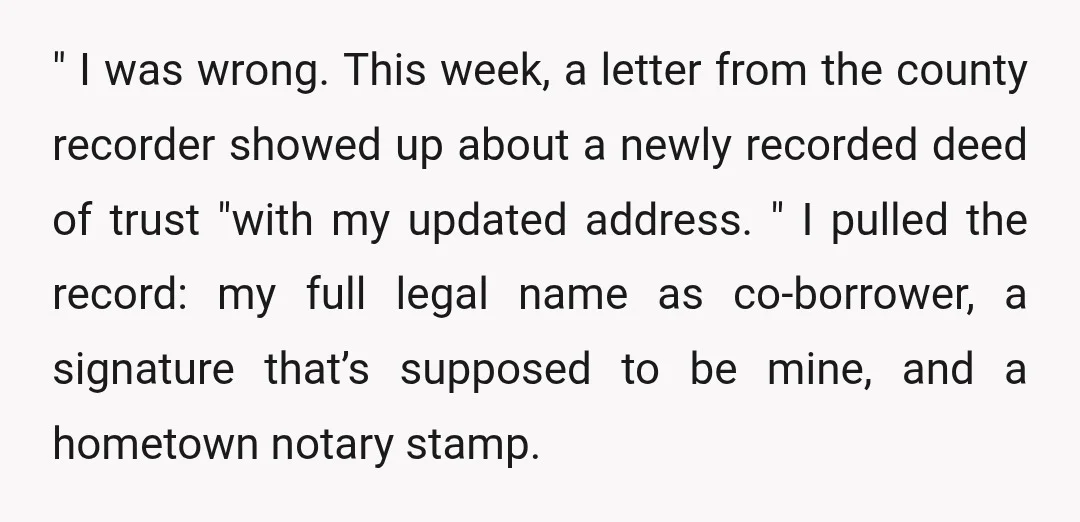 " I was wrong. This week, a letter from the county recorder showed up about a newly recorded deed of trust "with my updated address. " I pulled the record:...