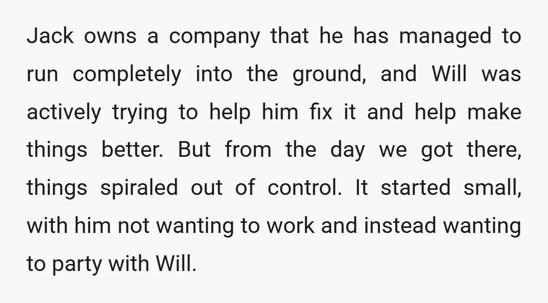 Jack owns a company that he has managed to run completely into the ground, and Will was actively trying to help him fix it and help make things better. But...
