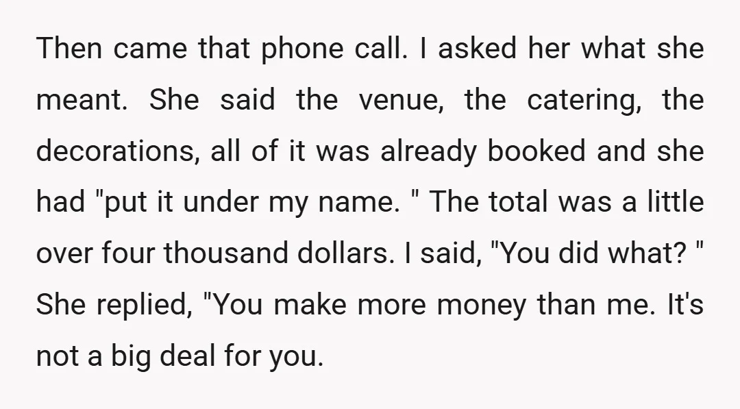 Then came that phone call. I asked her what she meant. She said the venue, the catering, the decorations, all of it was already booked and she had "put it...