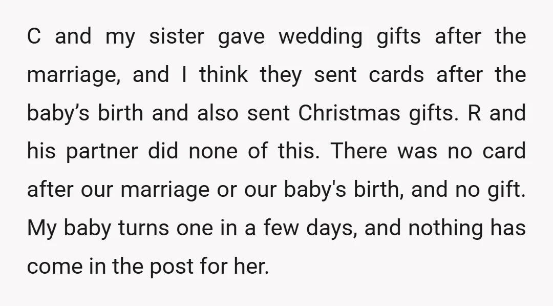 C and my sister gave wedding gifts after the marriage, and I think they sent cards after the baby’s birth and also sent Christmas gifts. R and his partner did...
