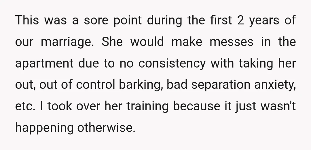 This was a sore point during the first 2 years of our marriage. She would make messes in the apartment due to no consistency with taking her out, out of...
