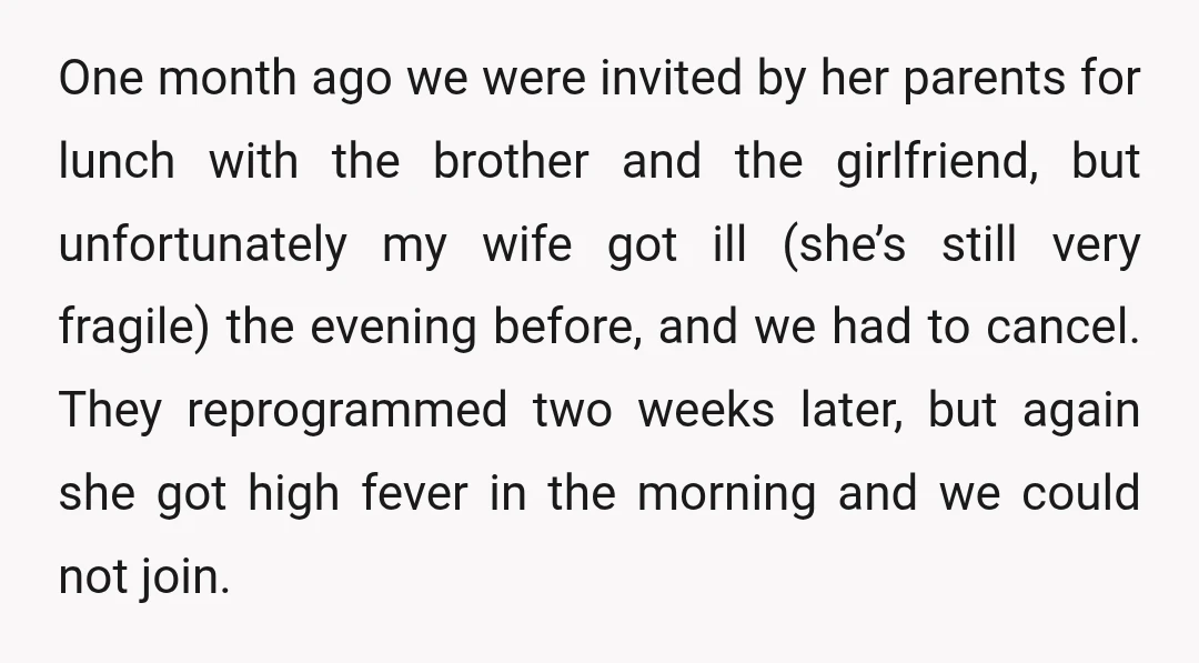 One month ago we were invited by her parents for lunch with the brother and the girlfriend, but unfortunately my wife got ill (she’s still very fragile) the evening before,...