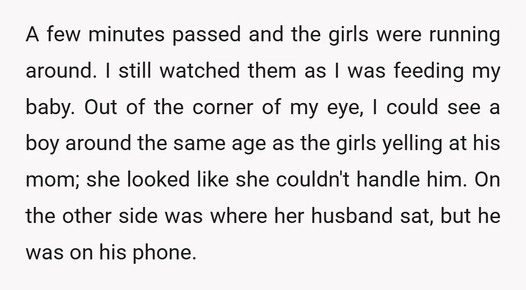 A few minutes passed and the girls were running around. I still watched them as I was feeding my baby. Out of the corner of my eye, I could see...