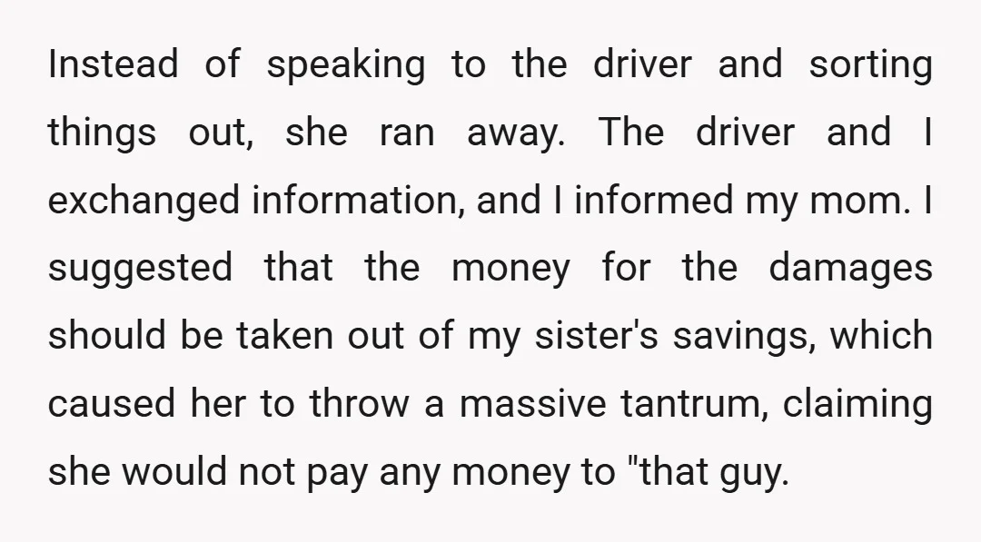Instead of speaking to the driver and sorting things out, she ran away. The driver and I exchanged information, and I informed my mom. I suggested that the money for...