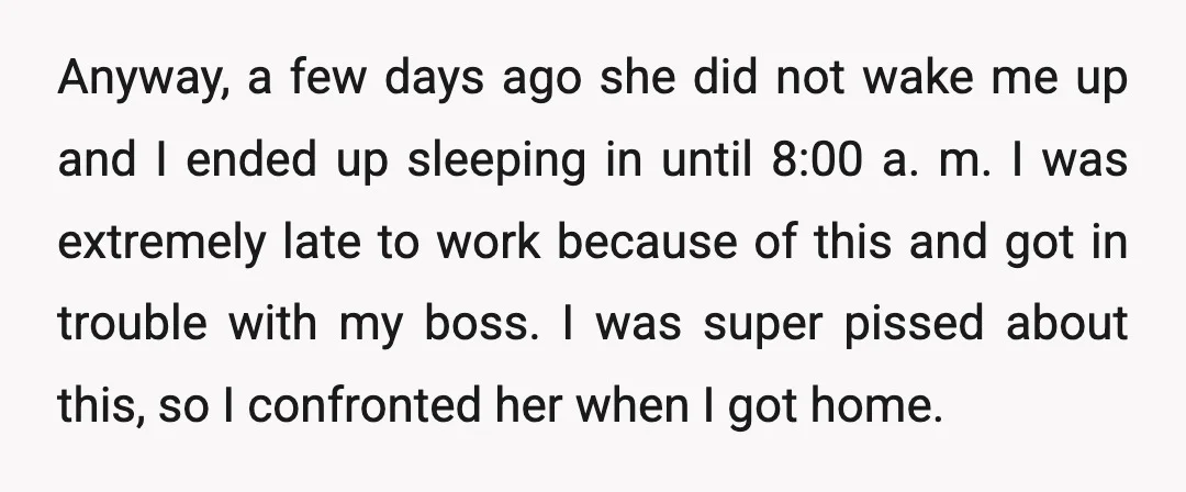 Anyway, a few days ago she did not wake me up and I ended up sleeping in until 8:00 a. m. I was extremely late to work because of this...