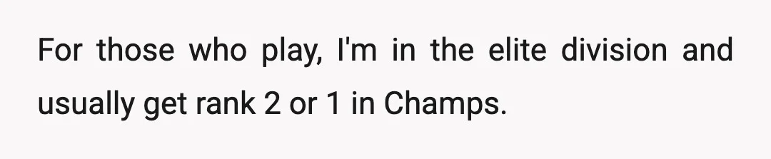 For those who play, I'm in the elite division and usually get rank 2 or 1 in Champs.