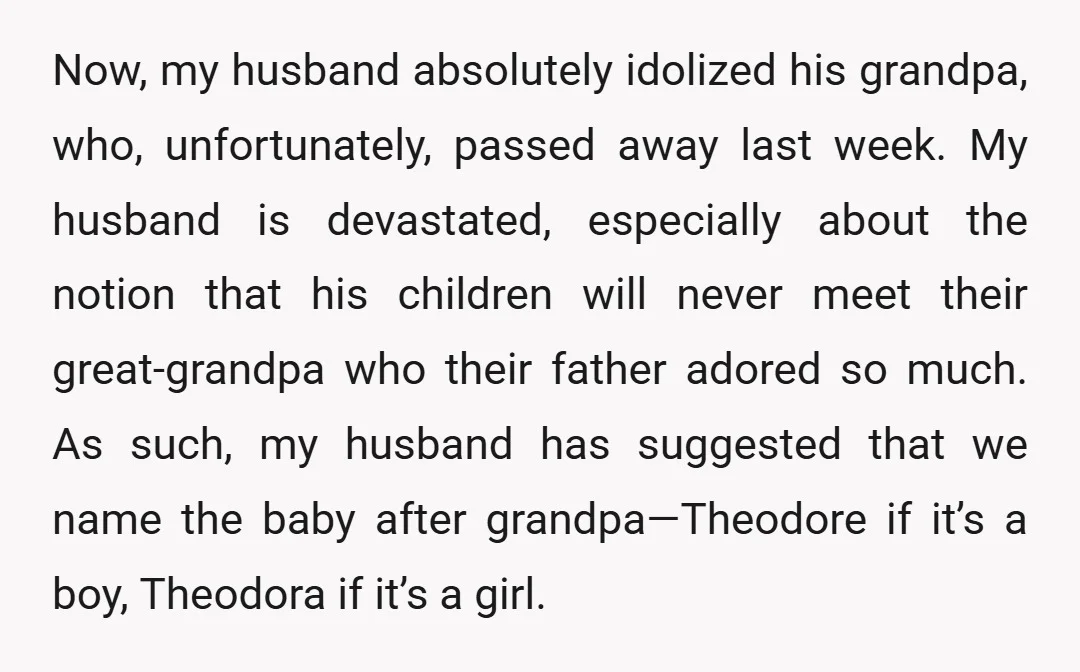 Now, my husband absolutely idolized his grandpa, who, unfortunately, passed away last week. My husband is devastated, especially about the notion that his children will never meet their great-grandpa who...