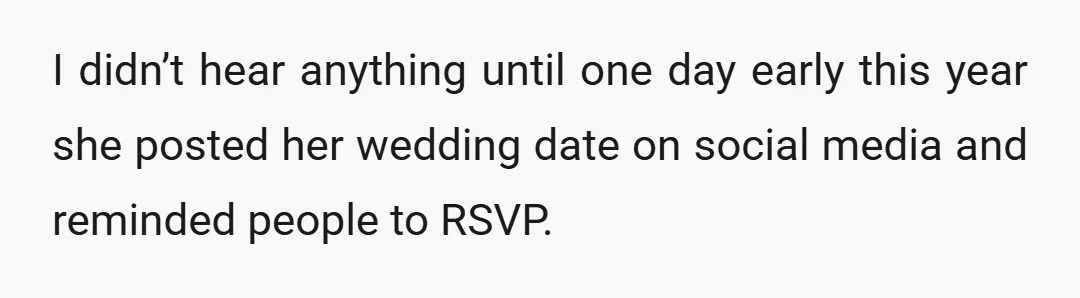 I didn’t hear anything until one day early this year she posted her wedding date on social media and reminded people to RSVP.