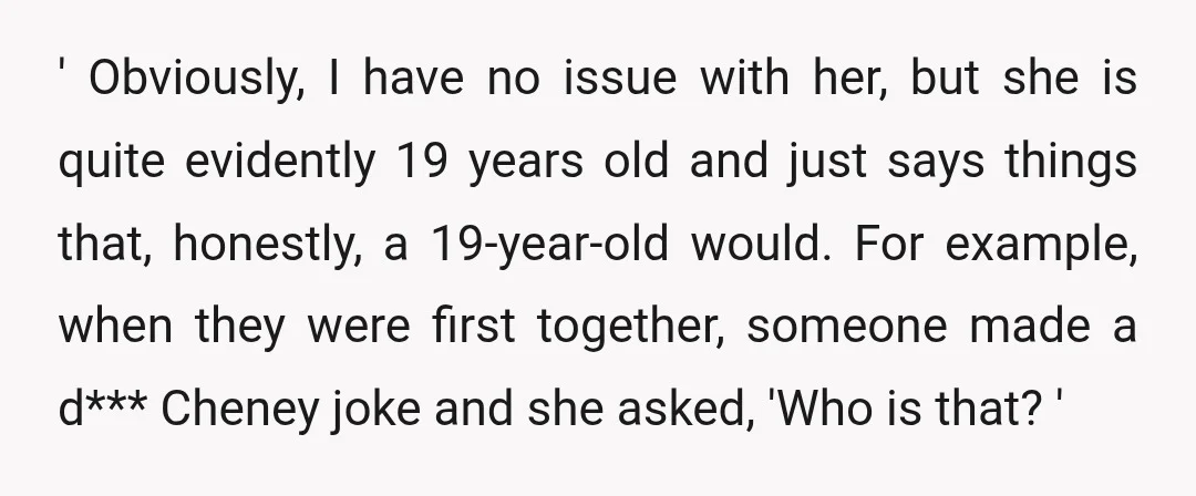 ' Obviously, I have no issue with her, but she is quite evidently 19 years old and just says things that, honestly, a 19-year-old would. For example, when they were...
