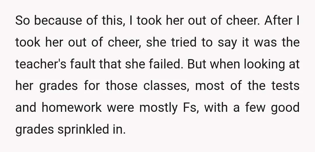 So because of this, I took her out of cheer. After I took her out of cheer, she tried to say it was the teacher's fault that she failed. But...