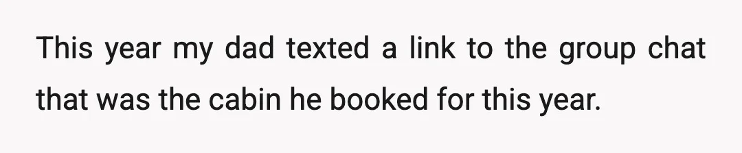 This year my dad texted a link to the group chat that was the cabin he booked for this year.