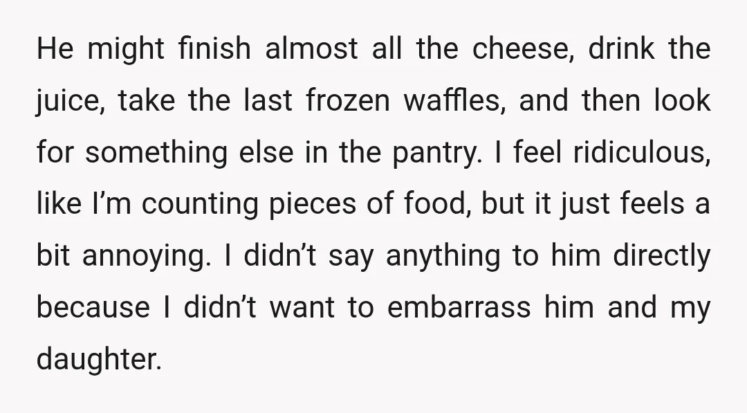 He might finish almost all the cheese, drink the juice, take the last frozen waffles, and then look for something else in the pantry. I feel ridiculous, like I’m counting...