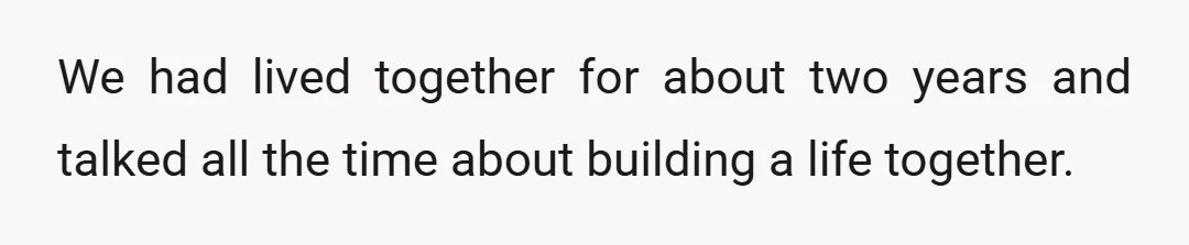 We had lived together for about two years and talked all the time about building a life together.