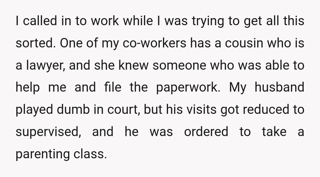 I called in to work while I was trying to get all this sorted. One of my co-workers has a cousin who is a lawyer, and she knew someone who...