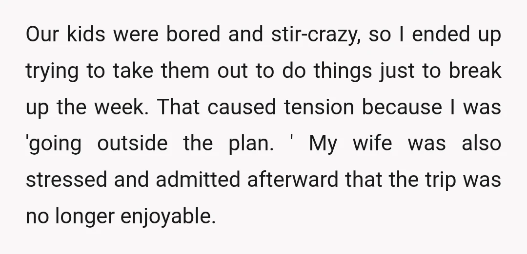 Our kids were bored and stir-crazy, so I ended up trying to take them out to do things just to break up the week. That caused tension because I was...