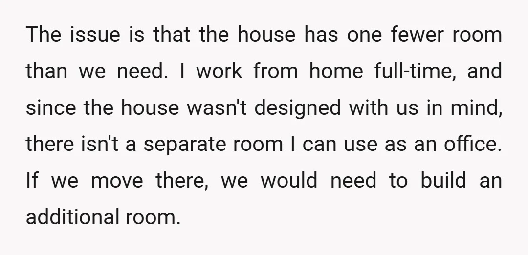 The issue is that the house has one fewer room than we need. I work from home full-time, and since the house wasn't designed with us in mind, there isn't...