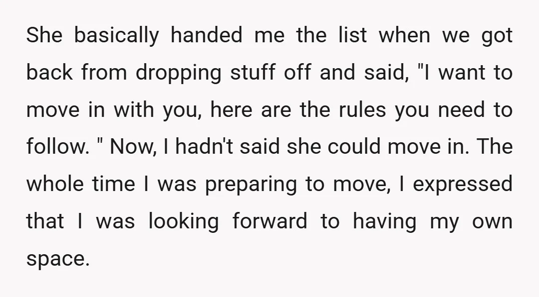 She basically handed me the list when we got back from dropping stuff off and said, "I want to move in with you, here are the rules you need to...