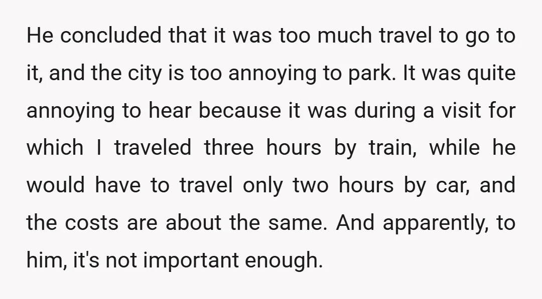 He concluded that it was too much travel to go to it, and the city is too annoying to park. It was quite annoying to hear because it was during...
