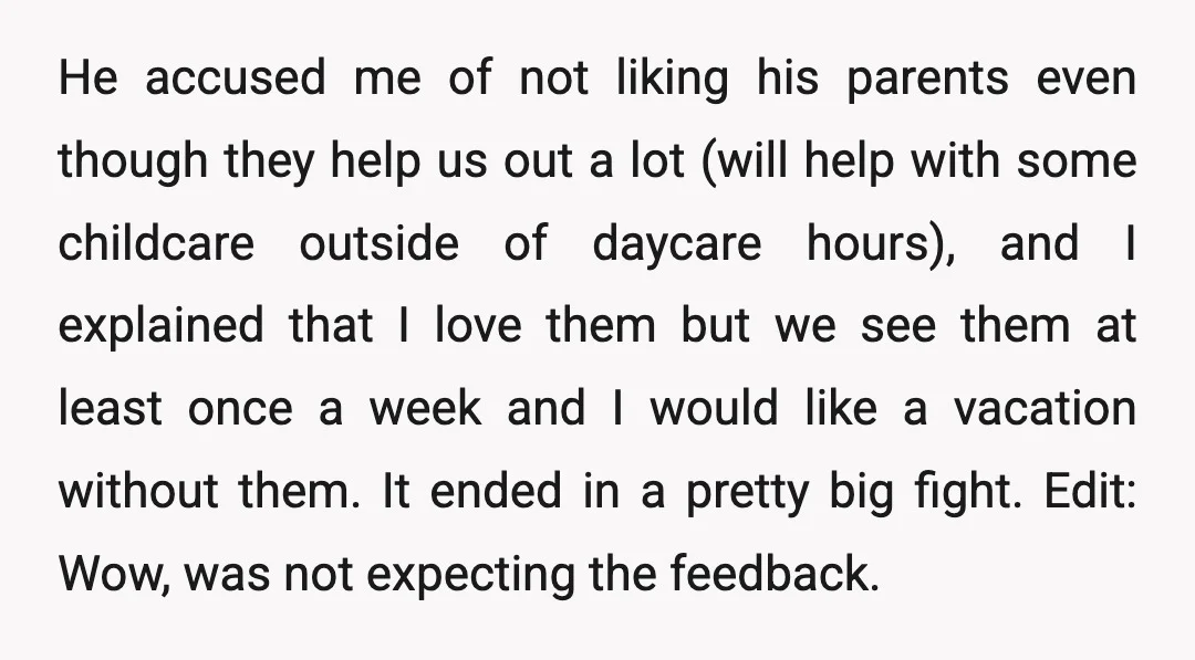 He accused me of not liking his parents even though they help us out a lot (will help with some childcare outside of daycare hours), and I explained that I...