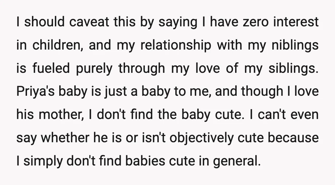I should caveat this by saying I have zero interest in children, and my relationship with my niblings is fueled purely through my love of my siblings. Priya's baby is...