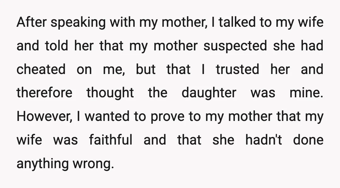 After speaking with my mother, I talked to my wife and told her that my mother suspected she had cheated on me, but that I trusted her and therefore thought...
