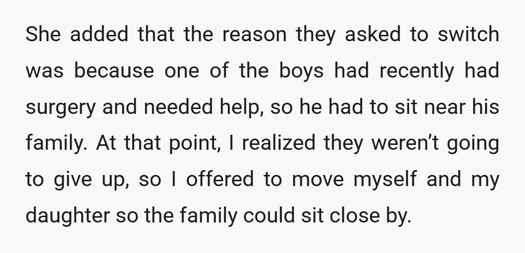 She added that the reason they asked to switch was because one of the boys had recently had surgery and needed help, so he had to sit near his family....