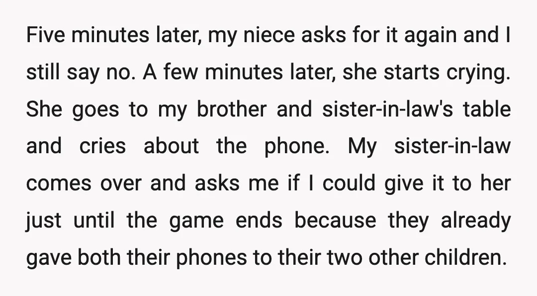 Five minutes later, my niece asks for it again and I still say no. A few minutes later, she starts crying. She goes to my brother and sister-in-law's table and...