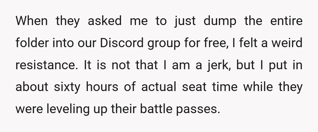 When they asked me to just dump the entire folder into our Discord group for free, I felt a weird resistance. It is not that I am a jerk, but...