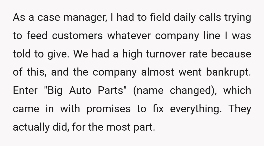 As a case manager, I had to field daily calls trying to feed customers whatever company line I was told to give. We had a high turnover rate because of...