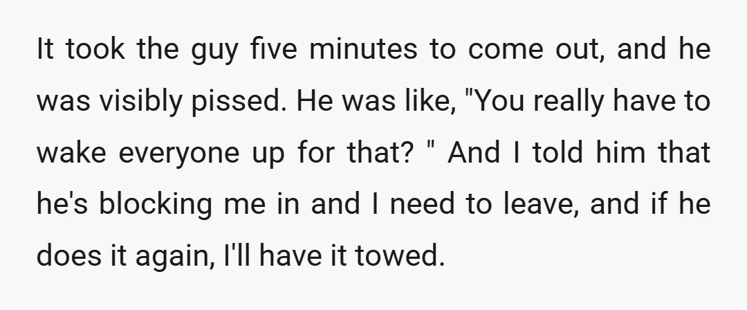It took the guy five minutes to come out, and he was visibly pissed. He was like, "You really have to wake everyone up for that? " And I told...