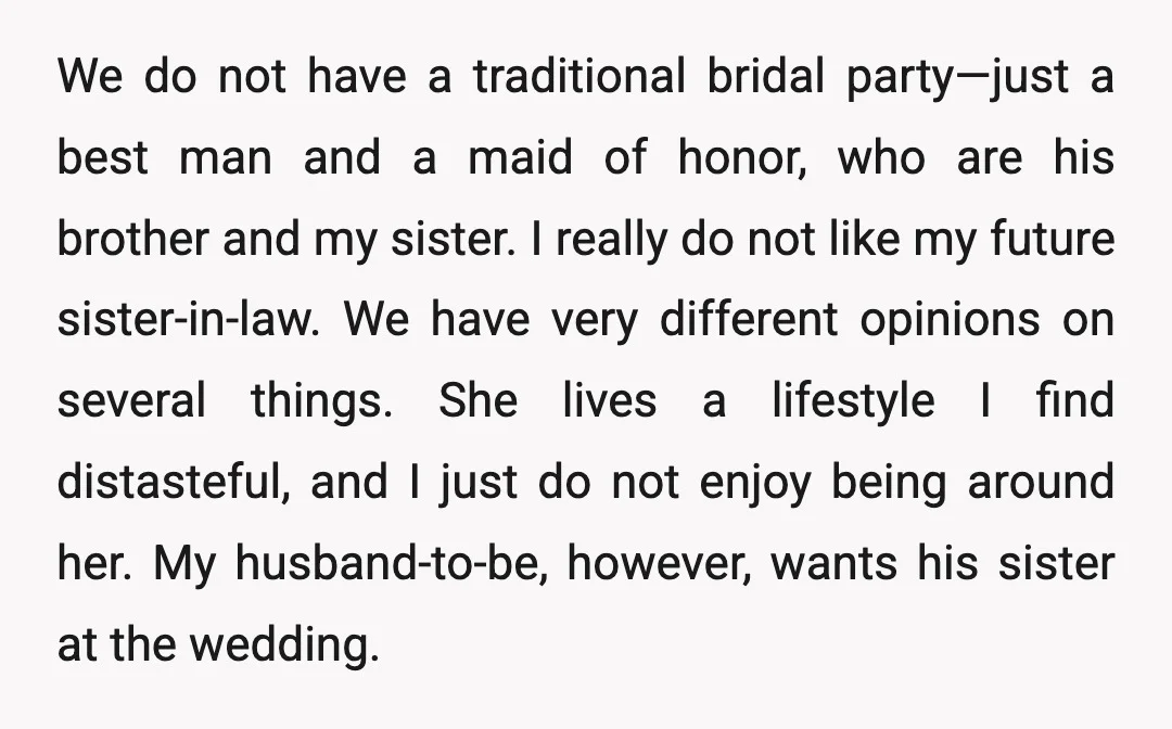We do not have a traditional bridal party—just a best man and a maid of honor, who are his brother and my sister. I really do not like my future...