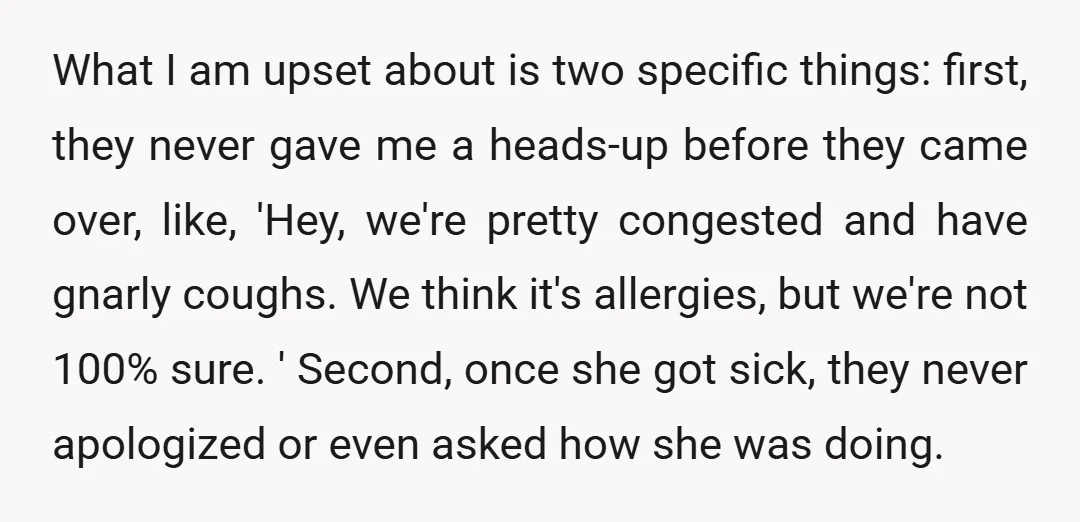 What I am upset about is two specific things: first, they never gave me a heads-up before they came over, like, 'Hey, we're pretty congested and have gnarly coughs. We...
