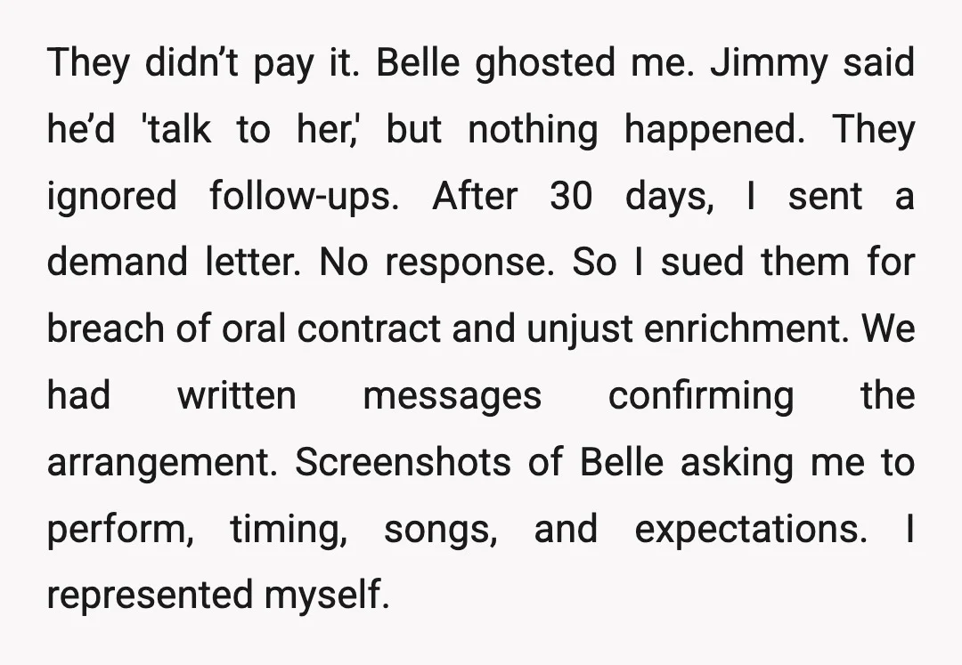 They didn’t pay it. Belle ghosted me. Jimmy said he’d 'talk to her,' but nothing happened. They ignored follow-ups. After 30 days, I sent a demand letter. No response. So...
