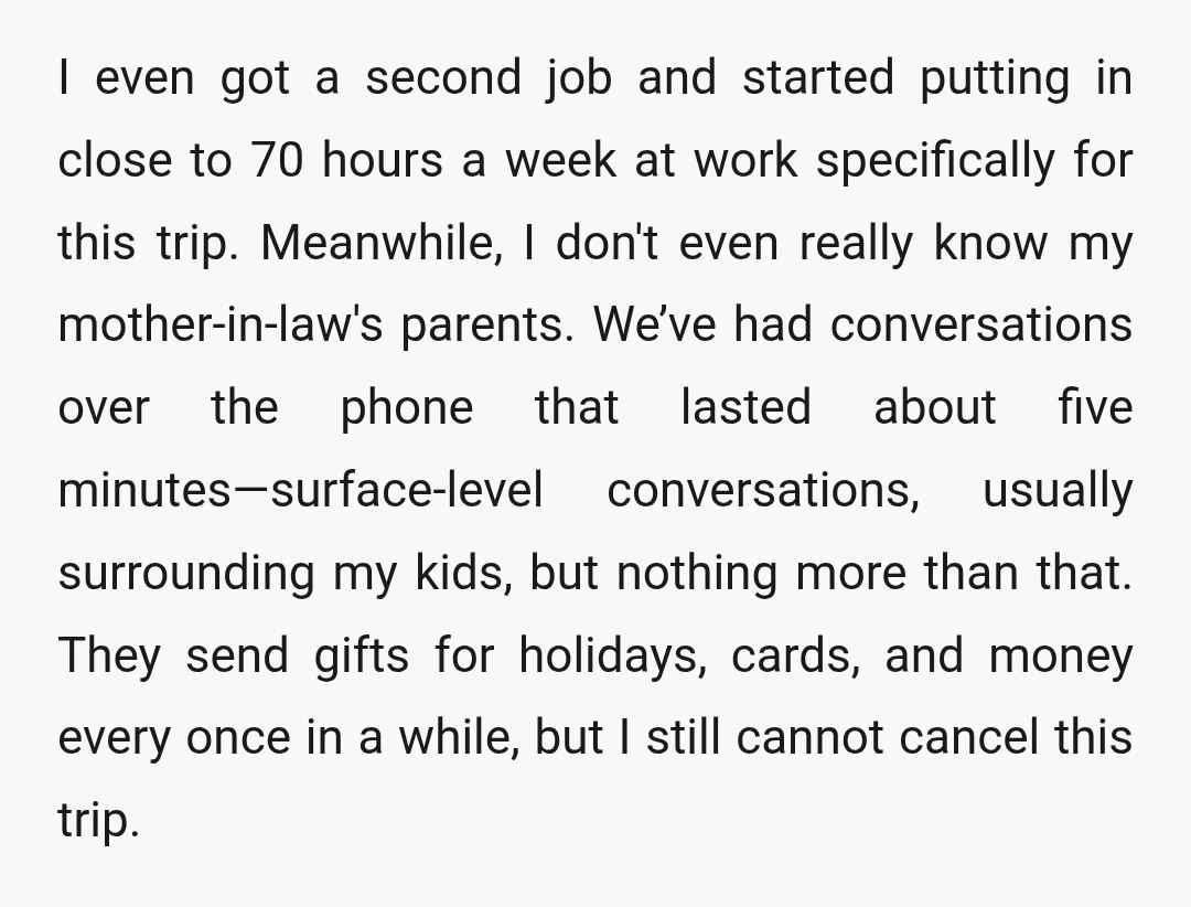 I even got a second job and started putting in close to 70 hours a week at work specifically for this trip. Meanwhile, I don't even really know my mother-in-law's...