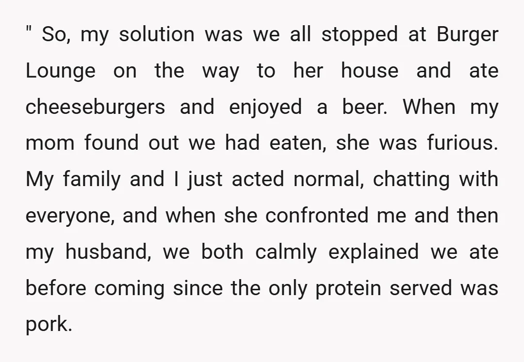 " So, my solution was we all stopped at Burger Lounge on the way to her house and ate cheeseburgers and enjoyed a beer. When my mom found out we...