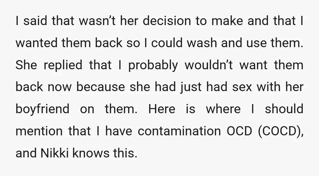 I said that wasn’t her decision to make and that I wanted them back so I could wash and use them. She replied that I probably wouldn’t want them back...