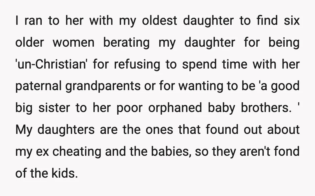 I ran to her with my oldest daughter to find six older women berating my daughter for being 'un-Christian' for refusing to spend time with her paternal grandparents or for...