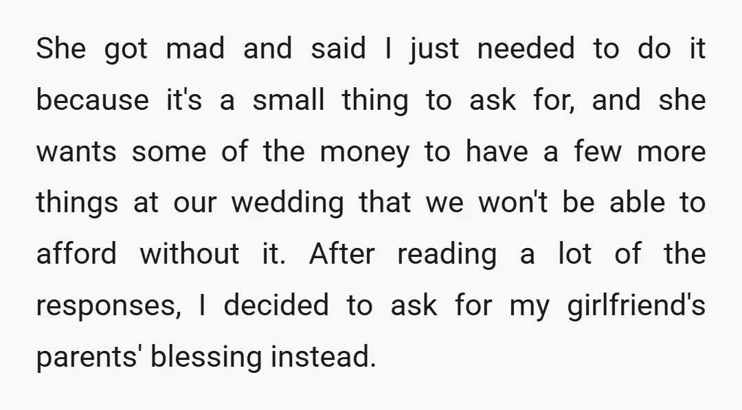 She got mad and said I just needed to do it because it's a small thing to ask for, and she wants some of the money to have a few...