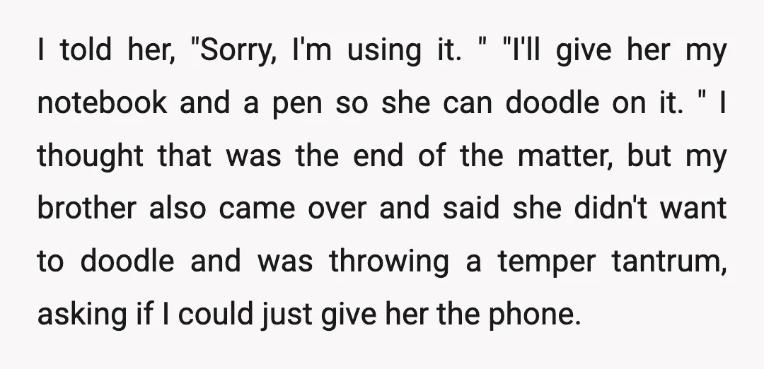 I told her, "Sorry, I'm using it. " "I'll give her my notebook and a pen so she can doodle on it. " I thought that was the end of...