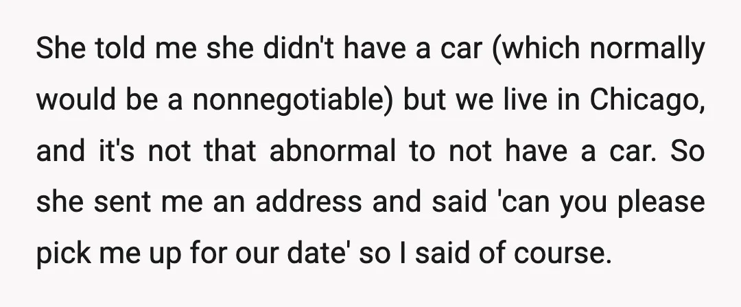 She told me she didn't have a car (which normally would be a nonnegotiable) but we live in Chicago, and it's not that abnormal to not have a car. So...