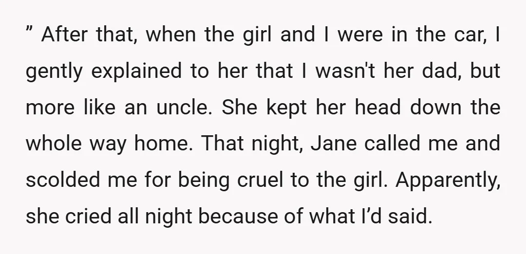 ” After that, when the girl and I were in the car, I gently explained to her that I wasn't her dad, but more like an uncle. She kept her...