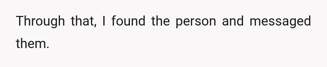 Through that, I found the person and messaged them.