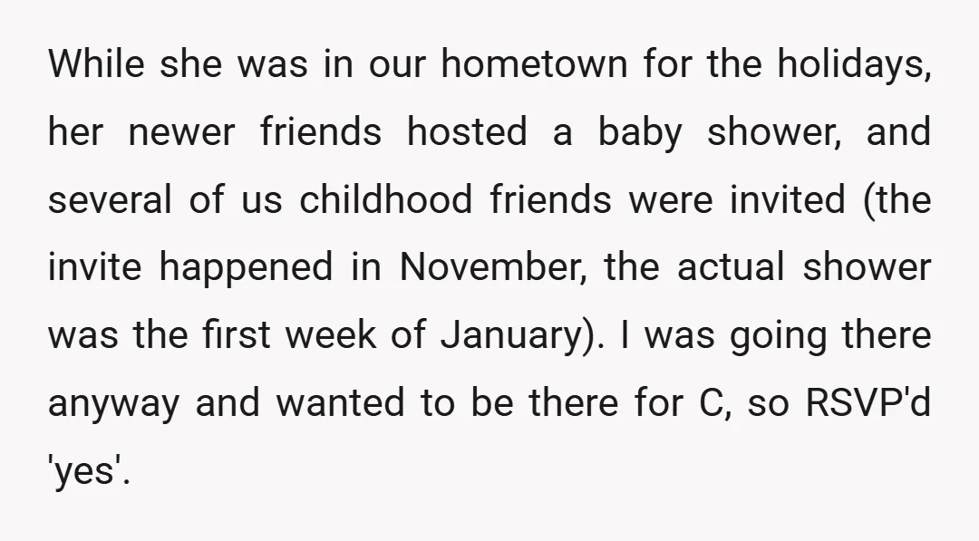 While she was in our hometown for the holidays, her newer friends hosted a baby shower, and several of us childhood friends were invited (the invite happened in November, the...