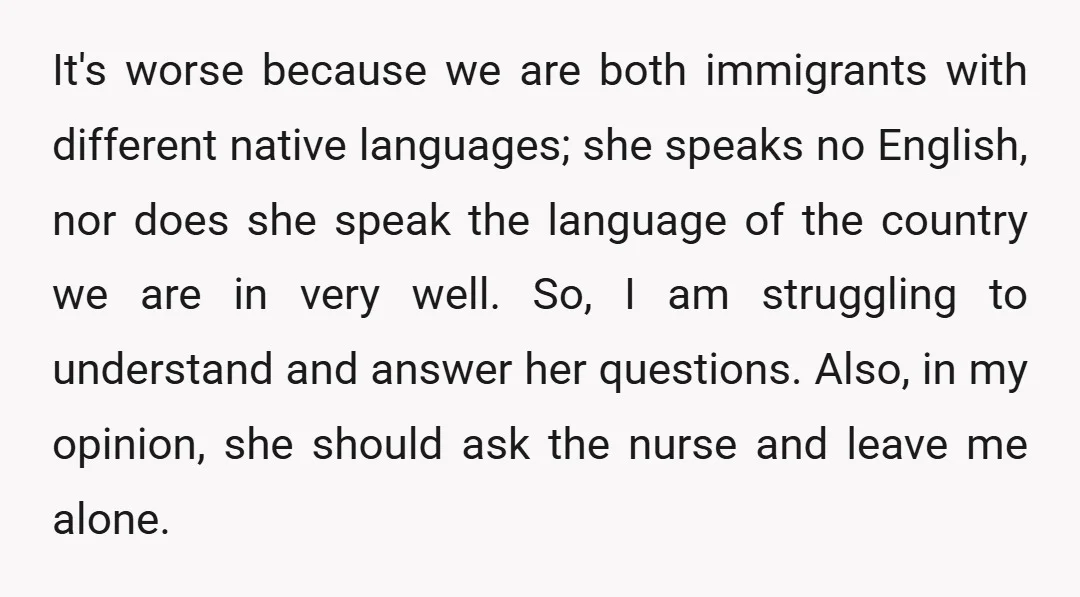 It's worse because we are both immigrants with different native languages; she speaks no English, nor does she speak the language of the country we are in very well. So,...