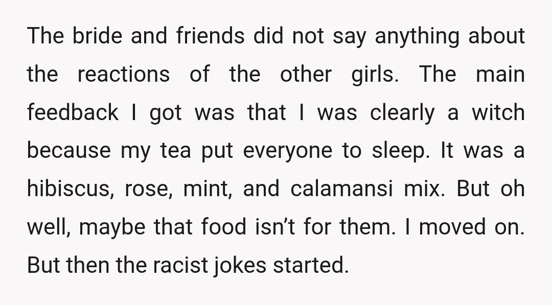 The bride and friends did not say anything about the reactions of the other girls. The main feedback I got was that I was clearly a witch because my tea...