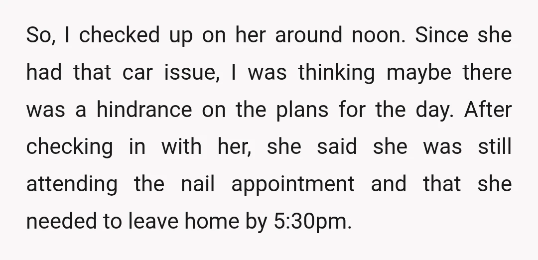 So, I checked up on her around noon. Since she had that car issue, I was thinking maybe there was a hindrance on the plans for the day. After checking...