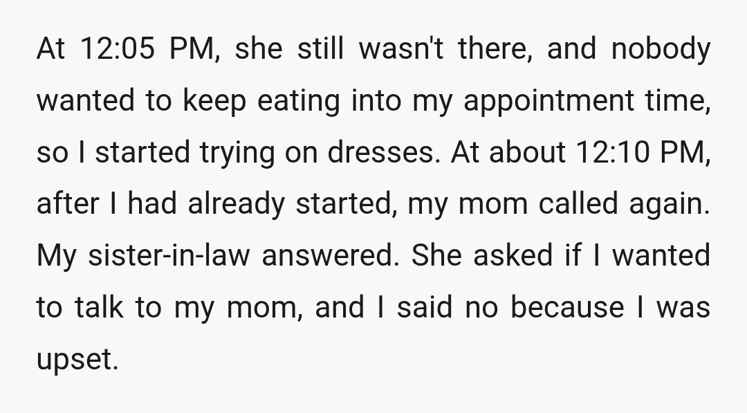 At 12:05 PM, she still wasn't there, and nobody wanted to keep eating into my appointment time, so I started trying on dresses. At about 12:10 PM, after I had...